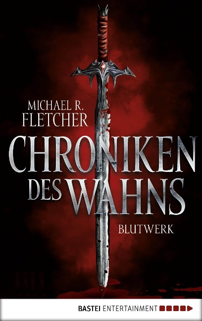 Chroniken des Wahns - Blutwerk - Michael R. Fletcher