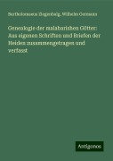 Genealogie der malabarishen Götter: Aus eigenen Schriften und Briefen der Heiden zusammengetragen und verfasst - Bartholomaeus Ziegenbalg, Wilhelm Germann