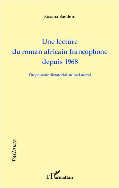 Une lecture du roman africain francophone depuis 1968 - Roxana Bauduin