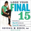 Lose Your Final 15: Dr. Ro's Plan to Eat 15 Servings a Day & Lose 15 Pounds at a Time - Rovenia M. Brock