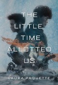 The Little Time Allotted Us - Laura Paquette