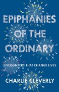 Cover-Bild zum Titel 'Epiphanies of the Ordinary' von 'Charlie Cleverly'