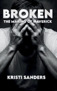 Cover-Bild zum Titel 'Broken The Making of Maverick' von 'Kristi Sanders'