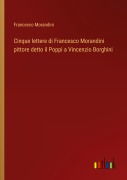 Cover-Bild zum Titel 'Cinque lettere di Francesco Morandini pittore detto il Poppi a Vincenzio Borghini' von 'Francesco Morandini'