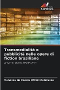 Transmedialità e pubblicità nelle opere di fiction brasiliane - Vanessa de Cassia Witzki Colatusso