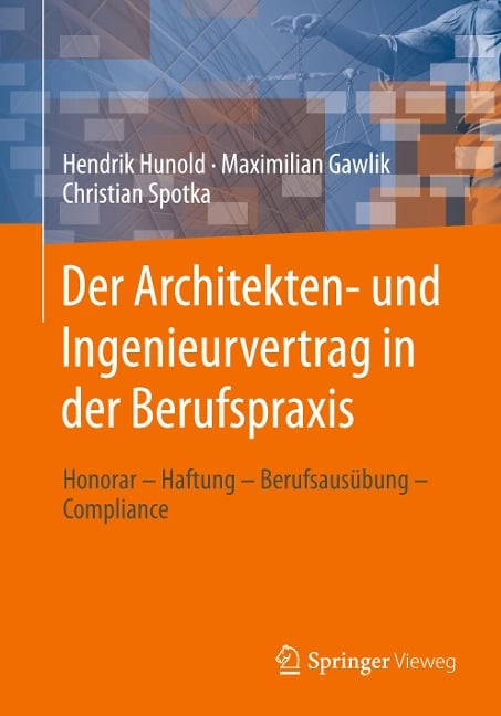 Der Architekten- und Ingenieurvertrag in der Berufspraxis - Hendrik Hunold, Christian Spotka, Maximilian Gawlik