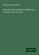 Amtsblatt der Preußischen Regierung zu Koblenz für das Jahr ... - Regierungsbezirk Koblenz