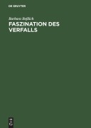 Cover-Bild zum Titel 'Faszination des Verfalls' von 'Barbara Beßlich'