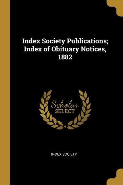 Index Society Publications; Index of Obituary Notices, 1882 - Index Society