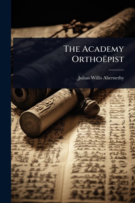 The Academy Orthoëpist - Julian Willis Abernethy