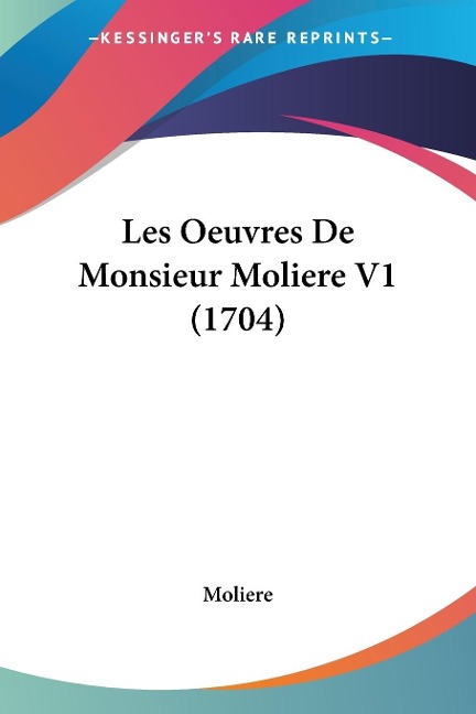 Les Oeuvres De Monsieur Moliere V1 (1704) - Moliere