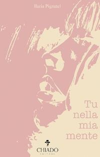 Tu nella mia mente - Ilaria Pignatel