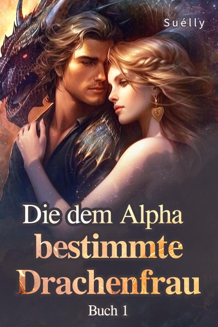 Die dem Alpha bestimmte Drachenfrau Buch 1 - Suélly