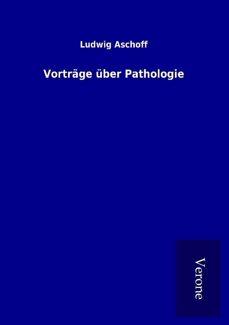 Vorträge über Pathologie - Ludwig Aschoff