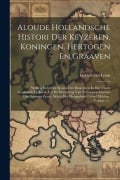 Cover-Bild zum Titel 'Aloude Hollandsche Histori Der Keyzeren, Koningen, Hertogen En Graaven: Welken Sedert De Komst Der Batavieren In Het Thans Genaamde Holland, Tot De He' von 'Gerard Van Loon'