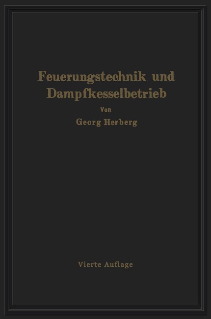 Handbuch der Feuerungstechnik und des Dampfkesselbetriebes - Gerog Herberg