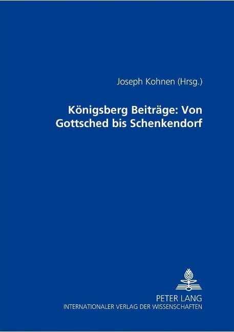 Königsberger Beiträge: Von Gottsched bis Schenkendorf - 