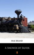 Cover-Bild zum Titel 'A Shower of Silver' von 'Max Brand'