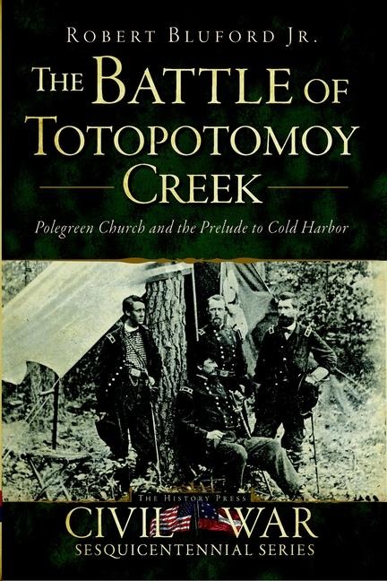 The Battle of Totopotomoy Creek - Robert Bluford Jr