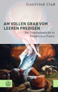 Cover-Bild zum Titel 'Am vollen Grab vom leeren predigen' von 'Gottfried Claß'