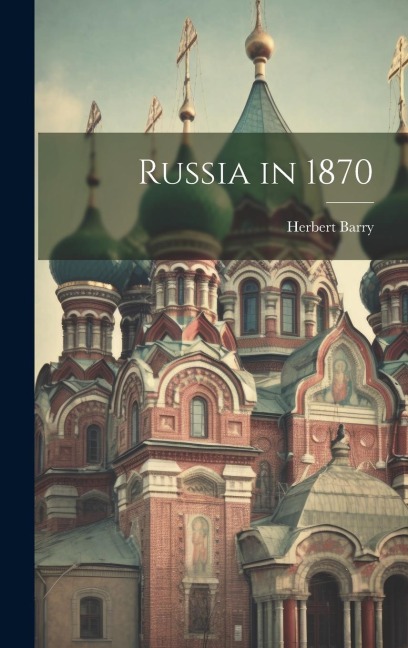 Russia in 1870 - Herbert Barry