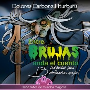 Cover-Bild zum Titel 'Entre brujas anda el cuento' von 'Dolores Carbonell Iturburu'
