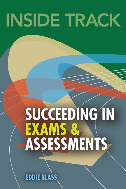 Inside Track to Succeeding in Exams and Assessments - Eddie Blass