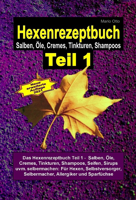 Das Hexenrezeptbuch Teil 1 - Salben, Öle, Cremes, Tinkturen, Shampoos, Seifen, Sirups uvm. selbermachen - Mario Otto