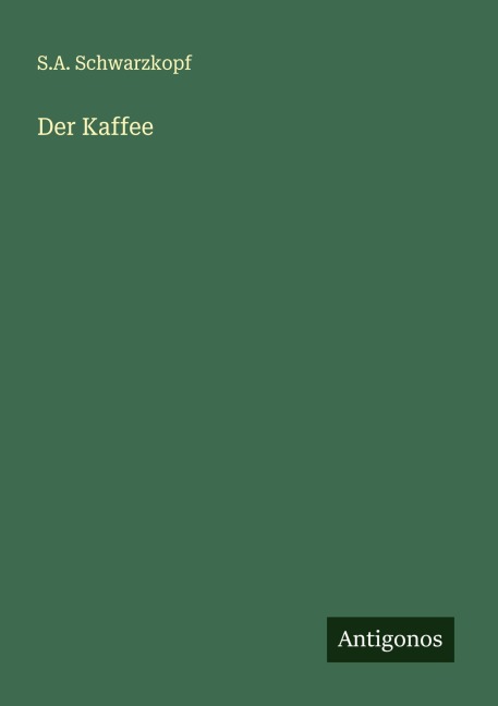 Der Kaffee - S. A. Schwarzkopf