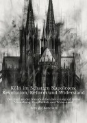 Cover-Bild zum Titel 'Köln im Schatten Napoleons: Revolution, Reform und Widerstand' von 'Bertrand Boncourt'