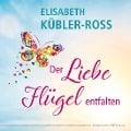 Cover-Bild zum Titel 'Der Liebe Flügel entfalten' von 'Elisabeth Kübler-Ross'