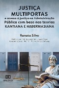Justiça multiportas e acesso à justiça na Administração Pública com base nas teorias kantiana e habermasiana - Renata Silva