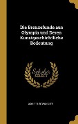 Die Bronzefunde aus Olympia und Deren Kunstgeschichtliche Bedeutung - Adolf Furtwängler