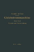 Die Gleichstrommaschine. Ihre Theorie, Untersuchung, Konstruktion, Berechnung und Arbeitsweise - J. L. La Cour, Engelbert Arnold