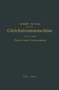 Cover-Bild zum Titel 'Die Gleichstrommaschine. Ihre Theorie, Untersuchung, Konstruktion, Berechnung und Arbeitsweise' von 'Engelbert Arnold, J. L. La Cour'