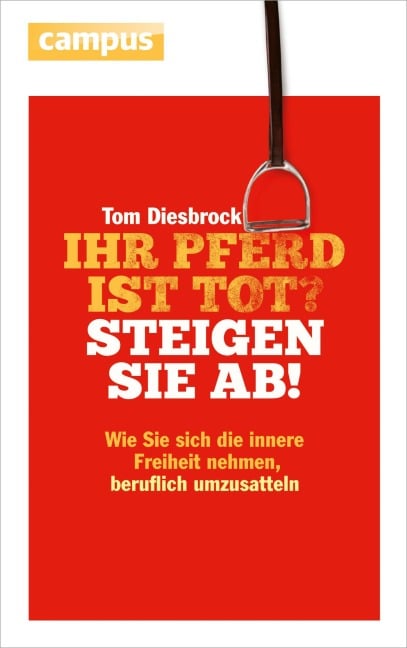 Ihr Pferd ist tot? Steigen Sie ab! - Tom Diesbrock