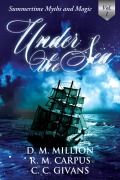 Cover-Bild zum Titel 'Under the Sea: A Short Story Anthology, Vol. 1 (Summertime Myths and Magic)' von 'D. M. Million, R. M. Carpus, C. C. Givans'