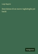 Cover-Bild zum Titel 'Descrizione di un nuovo tagliafoglie pei bachi' von 'Luigi Magrini'