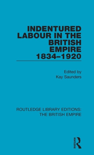 Indentured Labour in the British Empire, 1834-1920 - 