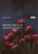 Cover-Bild zum Titel 'Der Weg der Tulpe. Wie eine orientalische Pflanze zum Symbol der Niederlande wurde' von 'Verena Schneider'