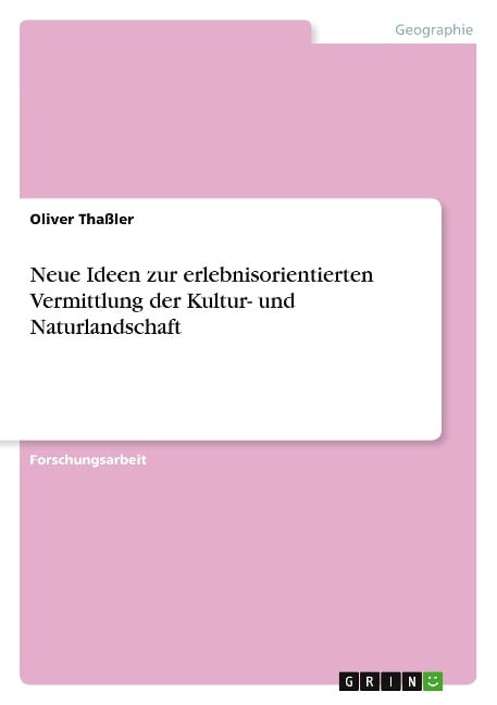 Neue Ideen zur erlebnisorientierten Vermittlung der Kultur- und Naturlandschaft - Oliver Thaßler