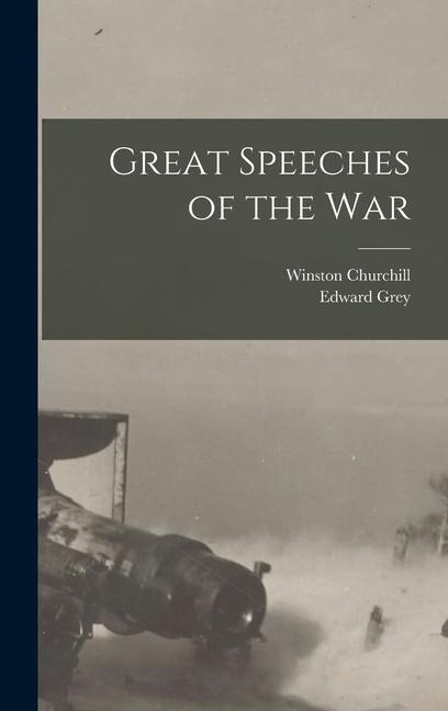 Great Speeches of the War - Winston Churchill, Edward Grey