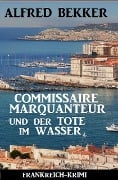 Cover-Bild zum Titel 'Commissaire Marquanteur und der Tote im Wasser: Frankreich Krimi' von 'Alfred Bekker'