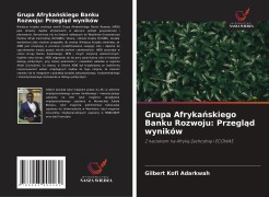 Cover-Bild zum Titel 'Grupa Afryka¿skiego Banku Rozwoju: Przegl¿d wyników' von 'Gilbert Kofi Adarkwah'