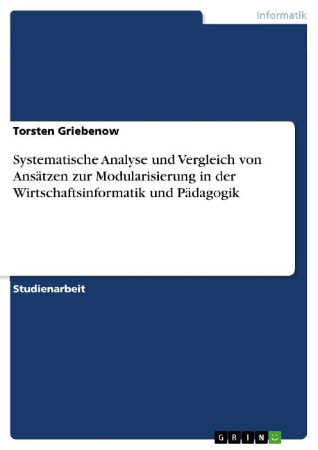 Systematische Analyse und Vergleich von Ansätzen zur Modularisierung in der Wirtschaftsinformatik und Pädagogik - Torsten Griebenow