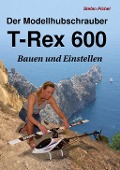 Der Modellhubschrauber T-Rex 600 - Stefan Pichel