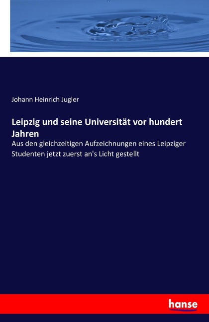 Leipzig und seine Universität vor hundert Jahren - Johann Heinrich Jugler