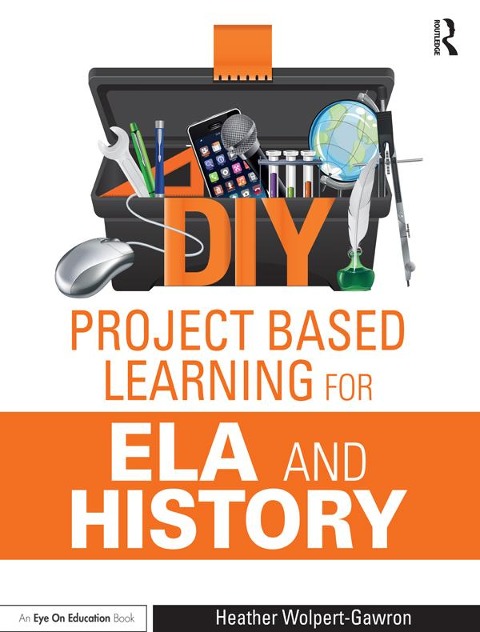 DIY Project Based Learning for ELA and History - Heather Wolpert-Gawron