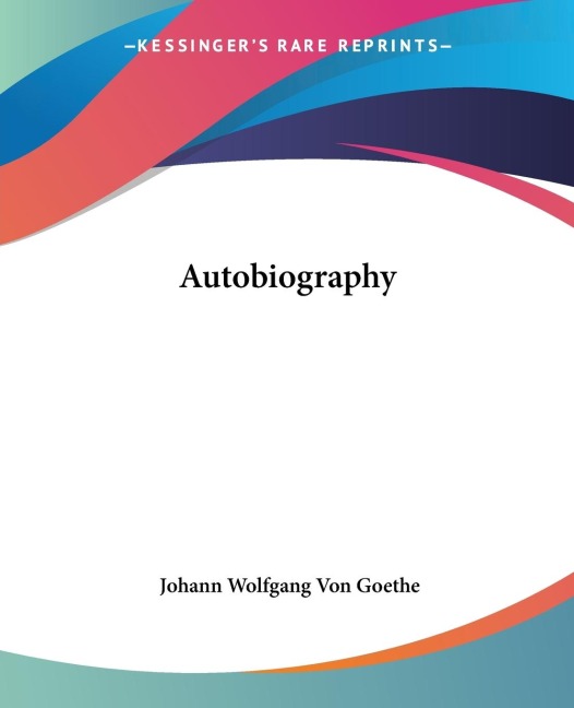 Autobiography - Johann Wolfgang von Goethe