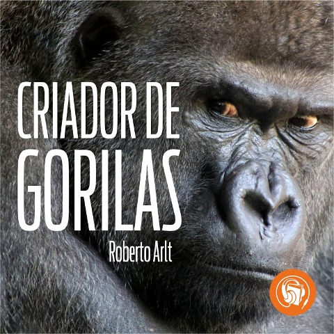 El criador de gorilas - Roberto Arlt